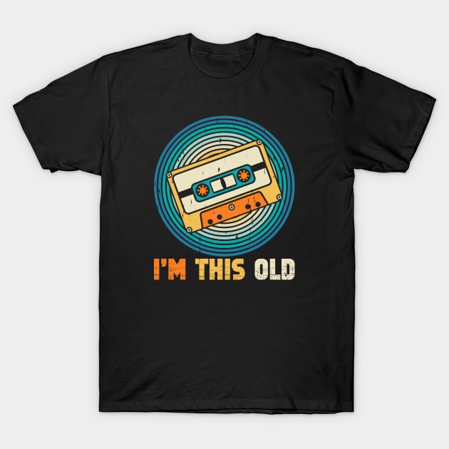 I'm This old Vintage Mixtape Retro Cassette Nostalgic Music Lover 80s 90s Design T-Shirt by sarcasmandadulting